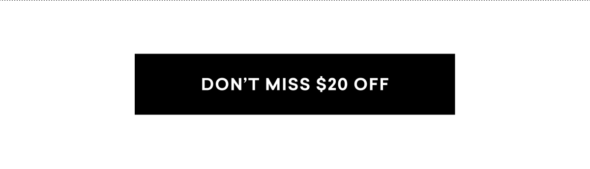 DON'T MISS $20 OFF