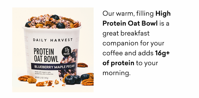 Our warm, filling High Protein Oat Bowl is a great breakfast companion for your coffee and adds 16g+ of protein to your morning.