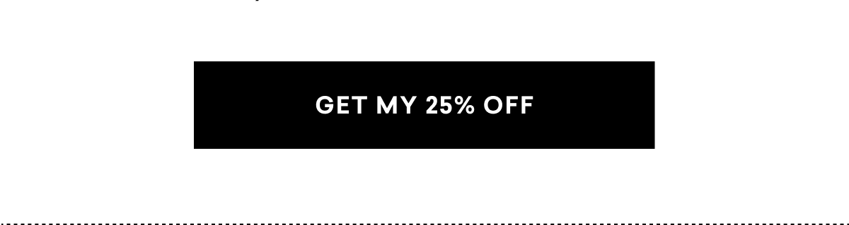 GET MY 25% OFF