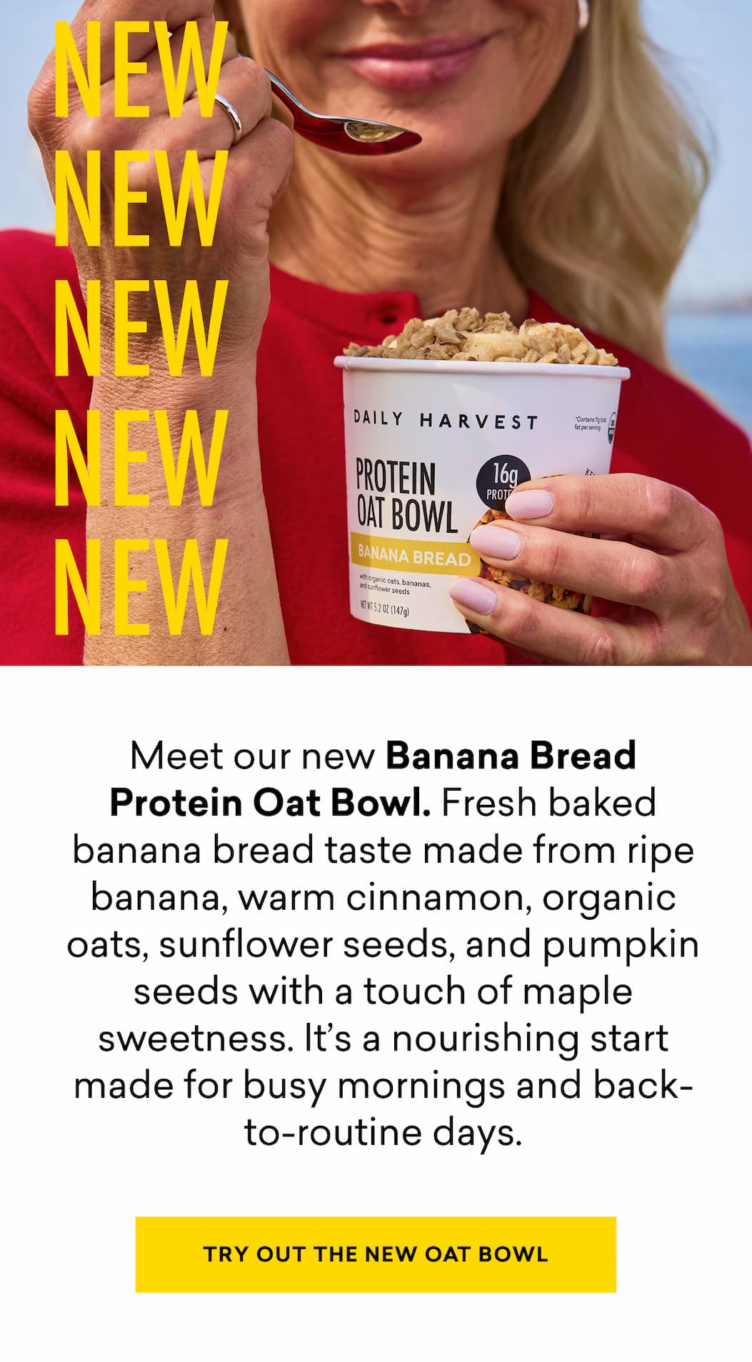 Meet our new Banana Bread Protein Oat Bowl. Fresh baked banana bread taste made from ripe banana, warm cinnamon, organic oats, sunflower seeds, and pumpkin seeds with a touch of maple sweetness. It’s a nourishing start made for busy mornings and back-to-routine days. | TRY OUT THE NEW OAT BOWL