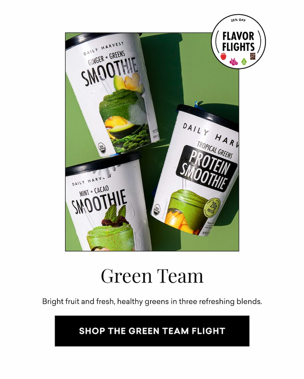 Green Team: Bright fruit and fresh, healthy greens in three refreshing blends.
