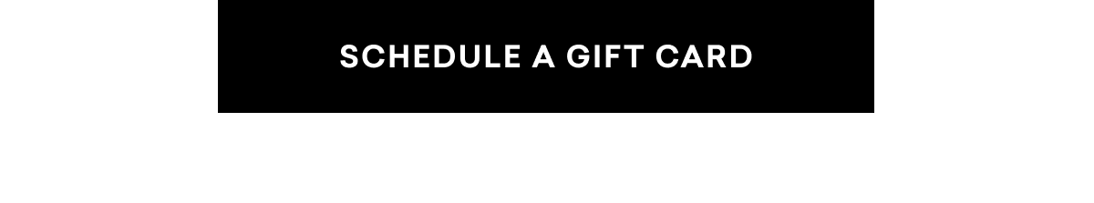 SCHEDULE A GIFT CARD