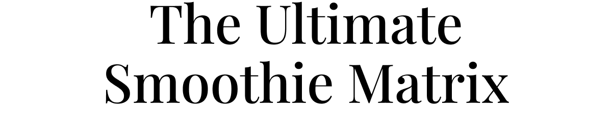 The Ultimate Smoothie Matrix
