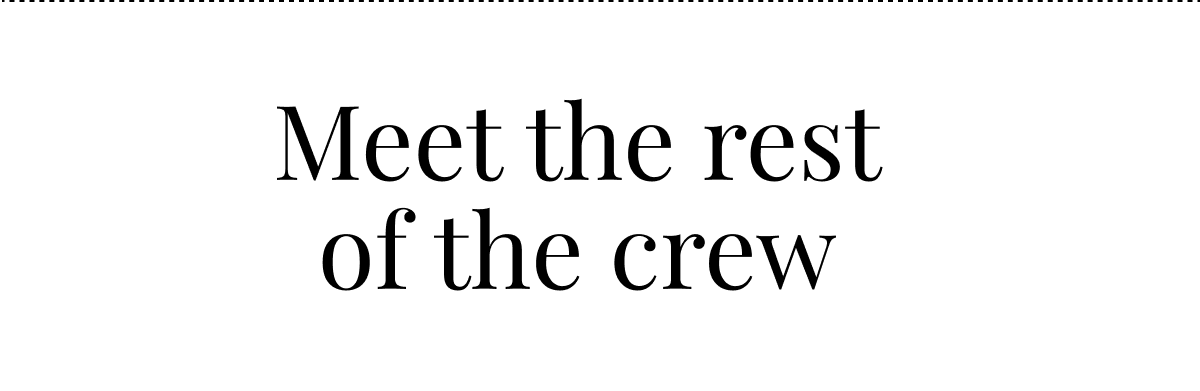 Meet the rest of the crew