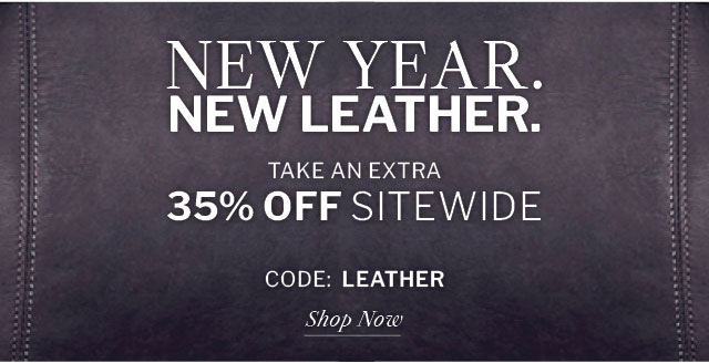 New Year. New Leather. Take an extra 35% off sitewide with code: LEATHER