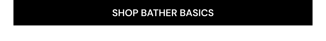 SHOP BATHER BASICS