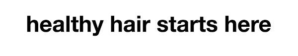 healthy hair starts here