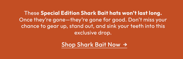 Special Edition Shark Bait | Available Now