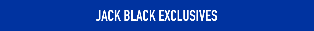Jack Black Exclusives