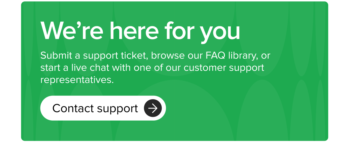 We're here for you – Contact Support