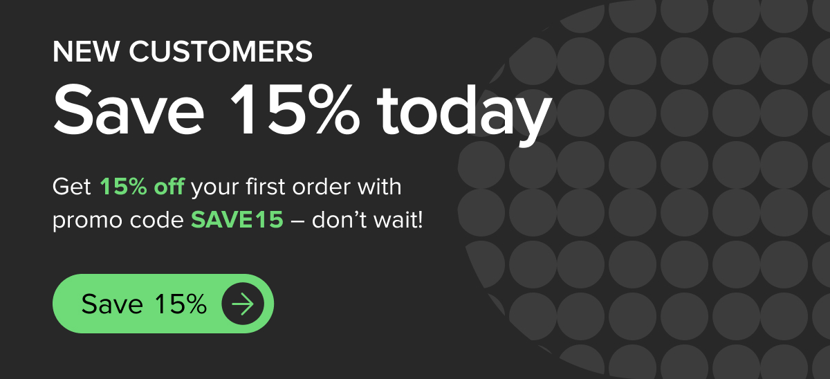New Customers: Save 15% today with promo code SAVE15