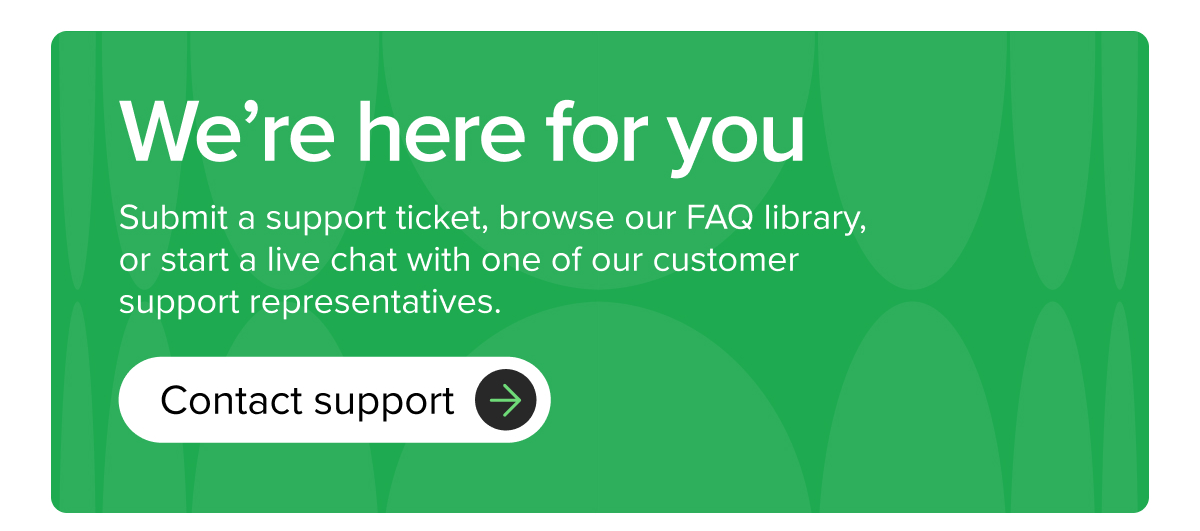 We're here for you – Contact Support