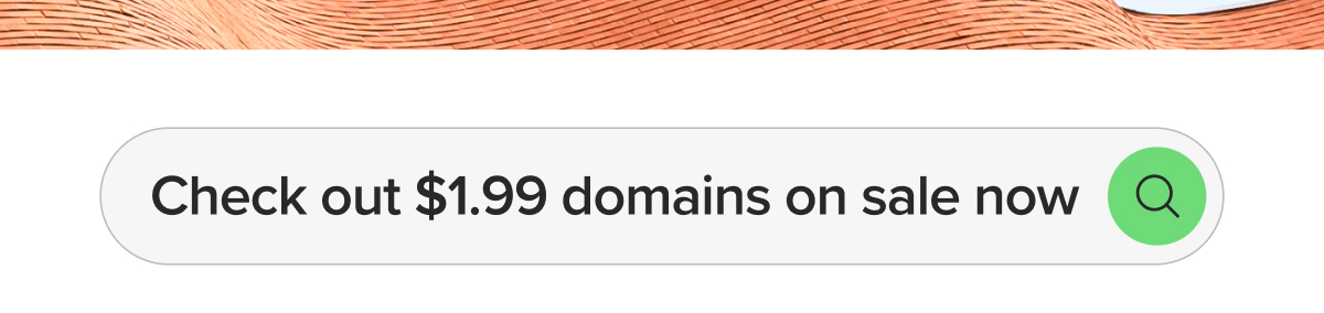 Check out $1.99 domains – on sale now!