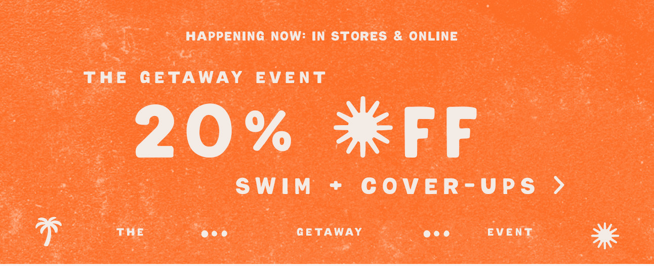 THE GETAWAY EVENT - 20% OFF SWIM + COVER-UPS >
