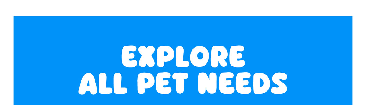 Explore All Pet Needs