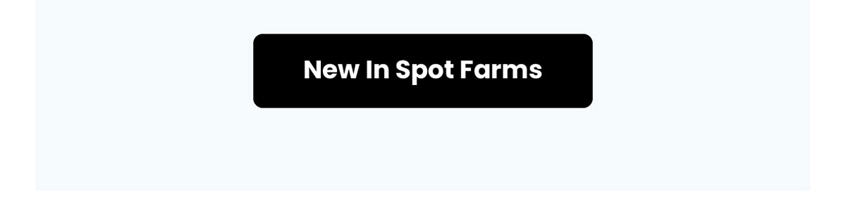 New In Spot Farms