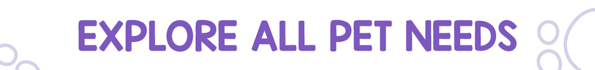 Explore All Pet Needs