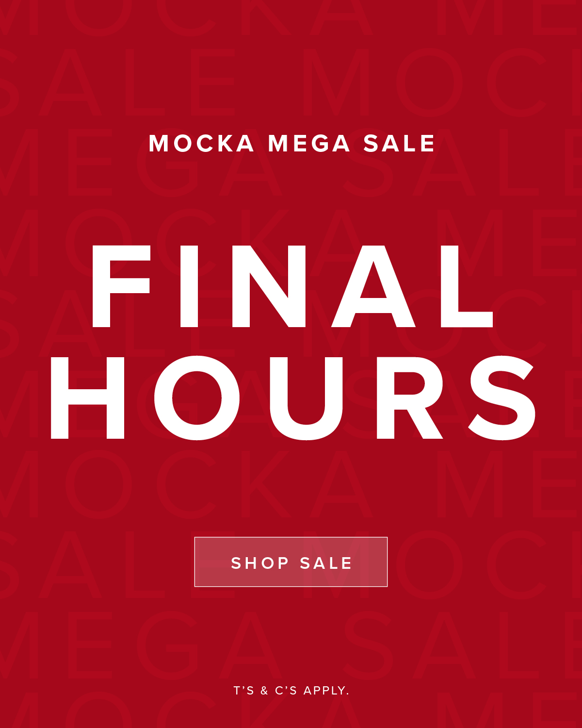 Mocka Mega Sale. FINAL HOURS. 