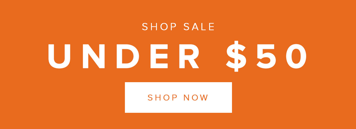 UNDER $50. SHOP SALE