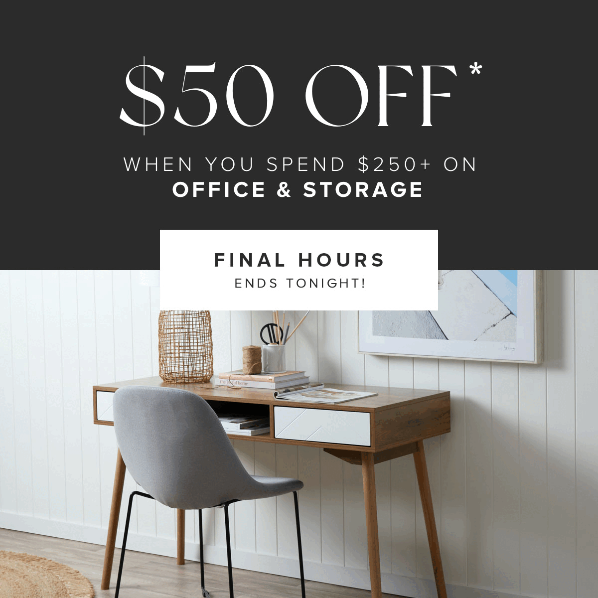 receive $50 off when you spend 250+ on office & storage