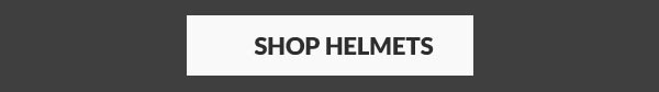 SHOP HELMETS