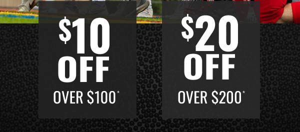 $10 OFF over $100 - $20 Off over $200