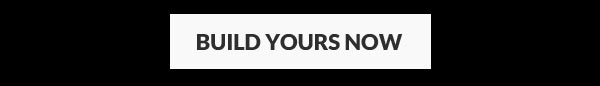 BUILD YOURS NOW