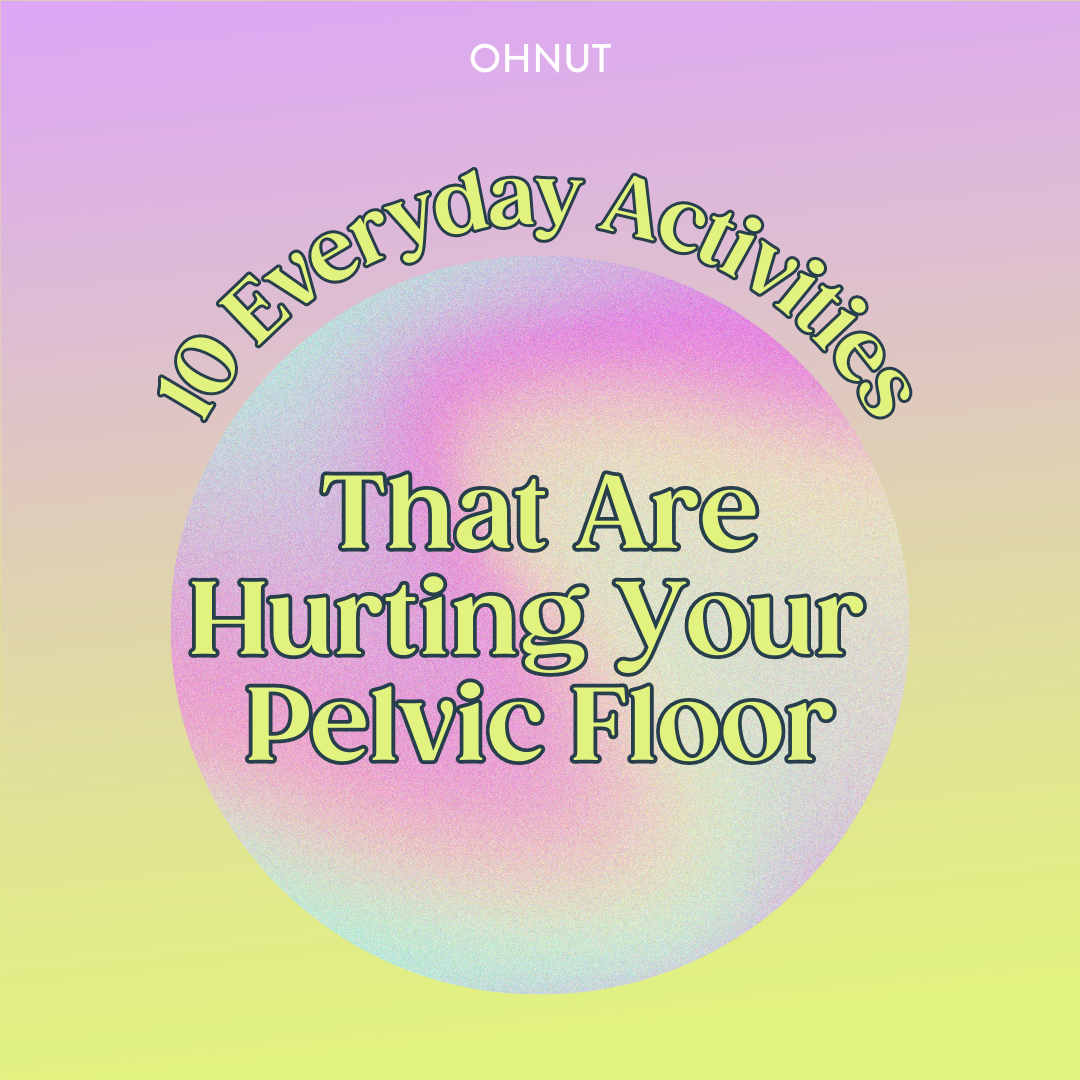 10 everyday activities that are hurting your pelvic floor 😳 Ohnut