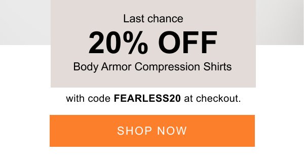Last chance 20 percent off body armor compression shirts with code FEARLESS20