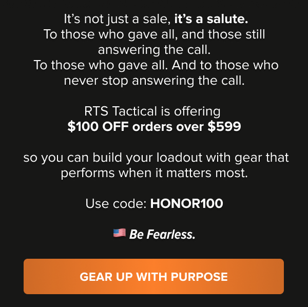 RTS Tactical Memorial Day tribute: A salute to those who gave all and those still serving. $100 off orders $599+. Code: HONOR100. CTA: Gear Up With Purpose.