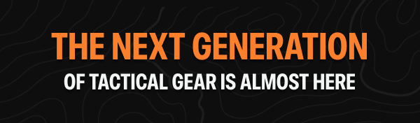 Text banner reading: The Next Generation of Tactical Gear Is Almost Here, set over a dark topographic background.