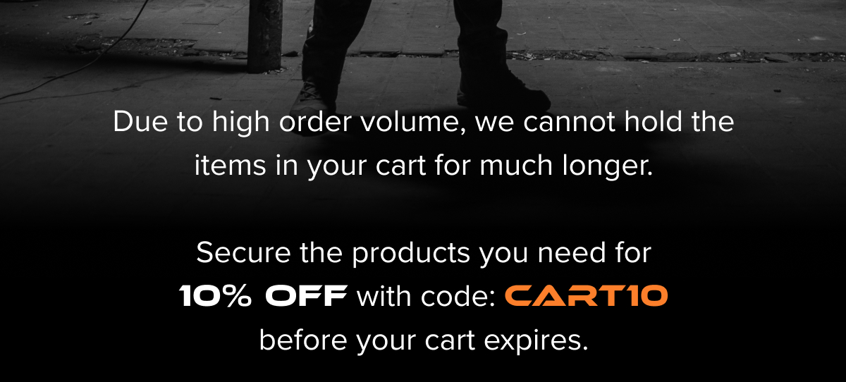 Due to high order volume, we cannot hold the items in your cart for much longer.  Secure the products you need for 10% OFF with code: CART10 before your cart expires.