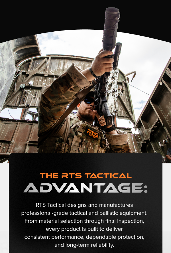 The RTS Tactical Advantage. Elite-Grade, Dependable Tactical & Ballistic Gear Incorporating The Latest Technology That Enhances Your Capabilities, Empowers You To Be Fearless, & Enables You To Come Home Safely