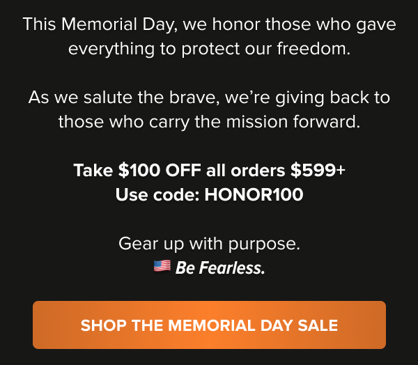 Memorial Day message honoring the fallen and offering $100 off $599+ orders with code HONOR100. Shop the Memorial Day Sale.