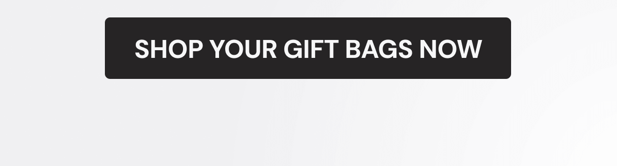 SHOP YOUR GIFT BAGS NOW