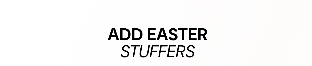 ADD EASTER STUFFERS