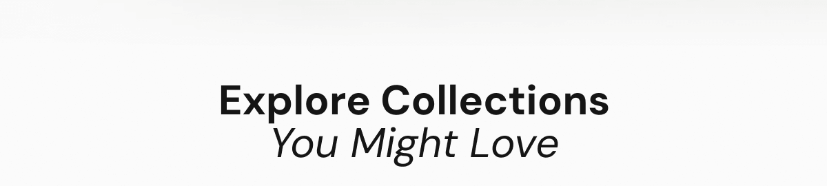 Explore Collections You Might Love