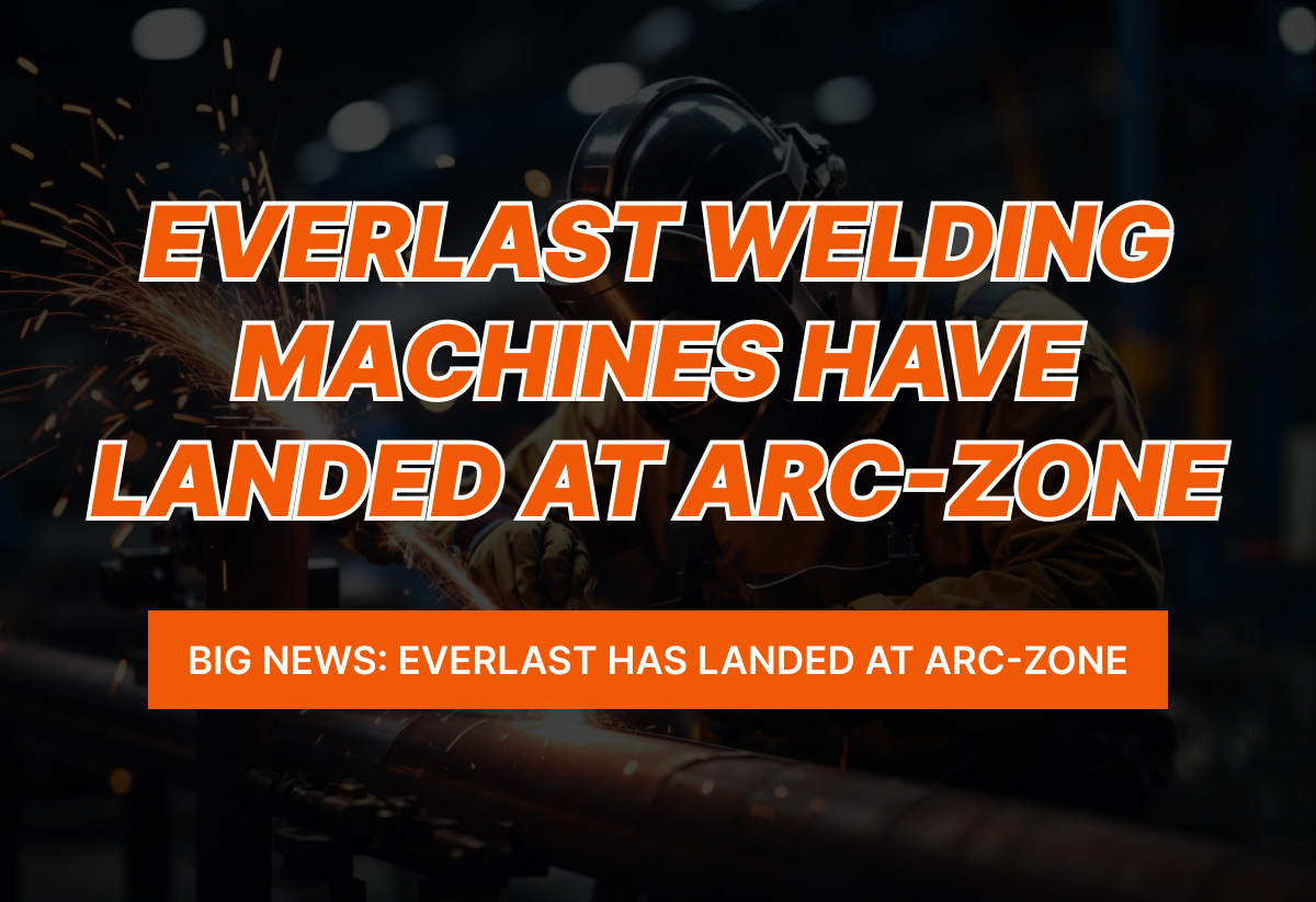 Everlast Welding Machines Have Landed at Arc-Zone
