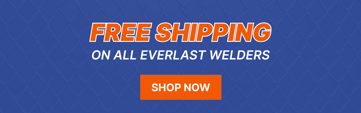 Free shipping ON ALL EVERLAST WELDERS