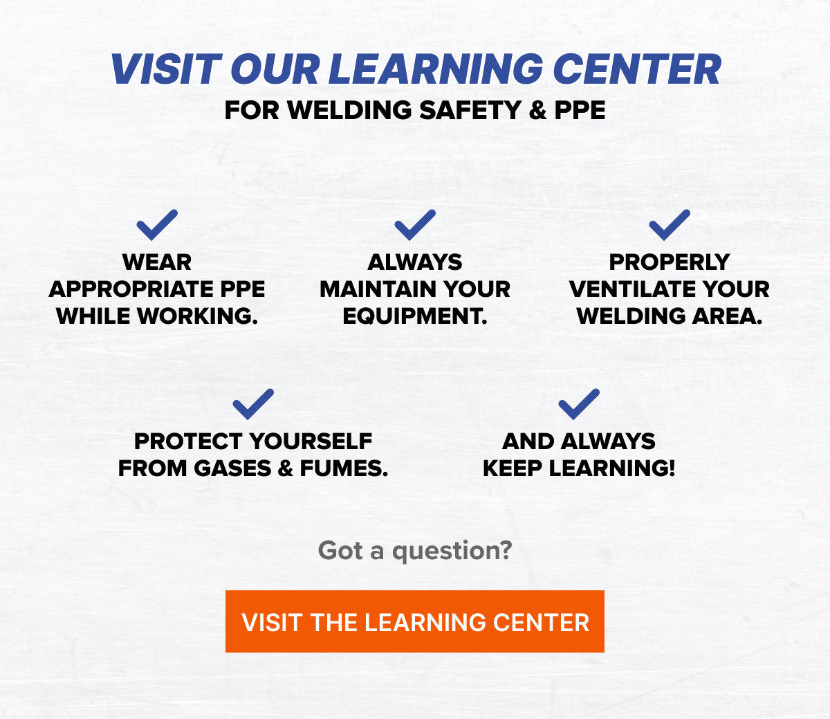 Visit Our Learning Center For Welding Safety & PPE