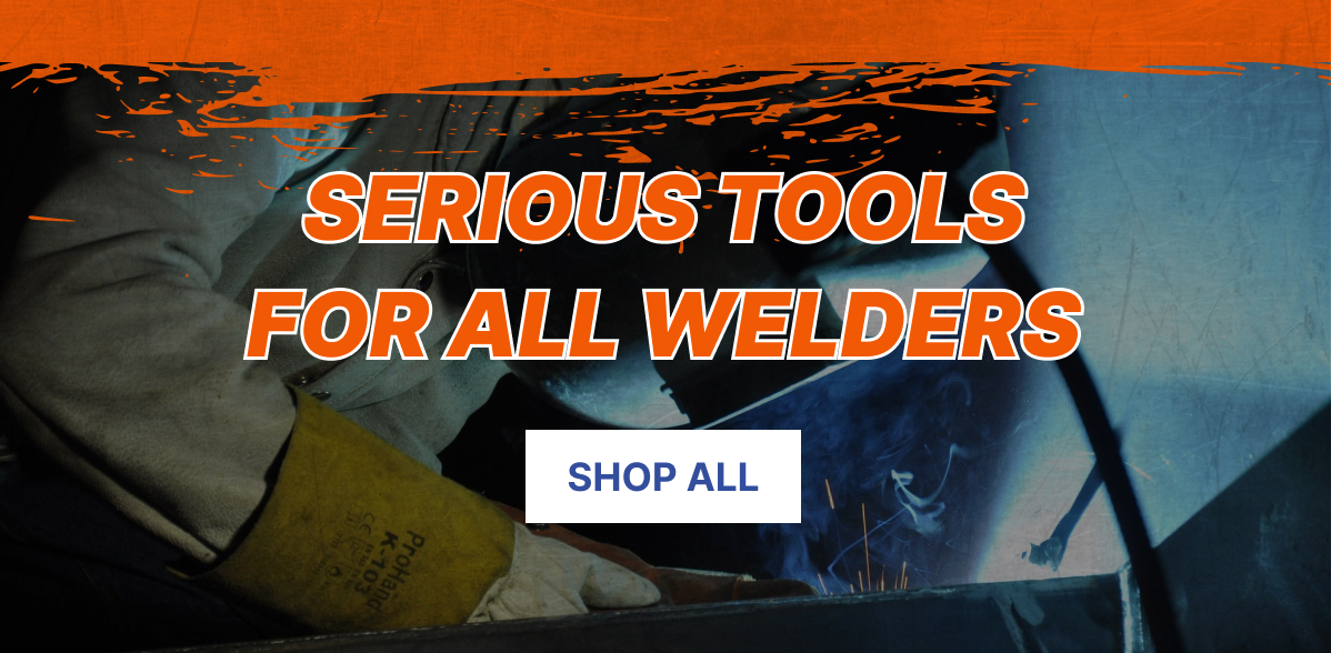 Serious tools for all welders, shop now!