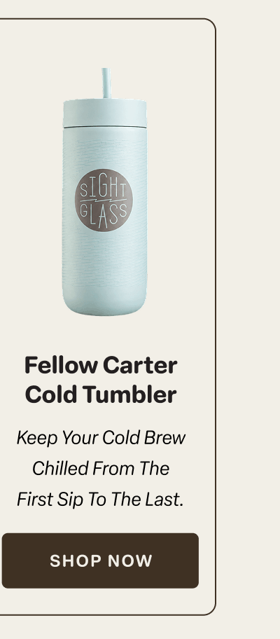 Fellow Carter Cold Tumbler [Click here to Shop Now]