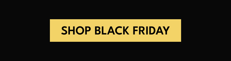 SHOP BLACK FRIDAY
