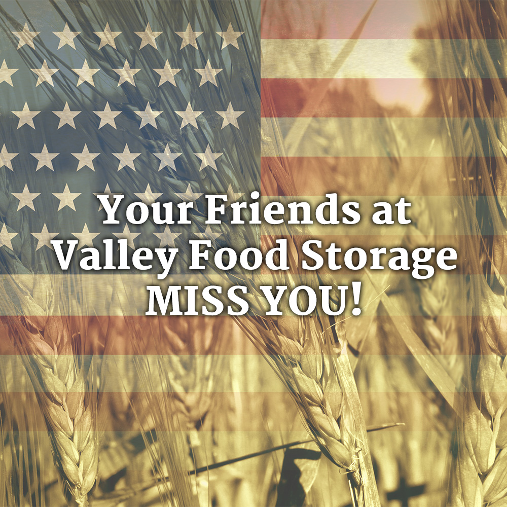WE MISS YOU! Please come back and see us at Valley Food Storage.