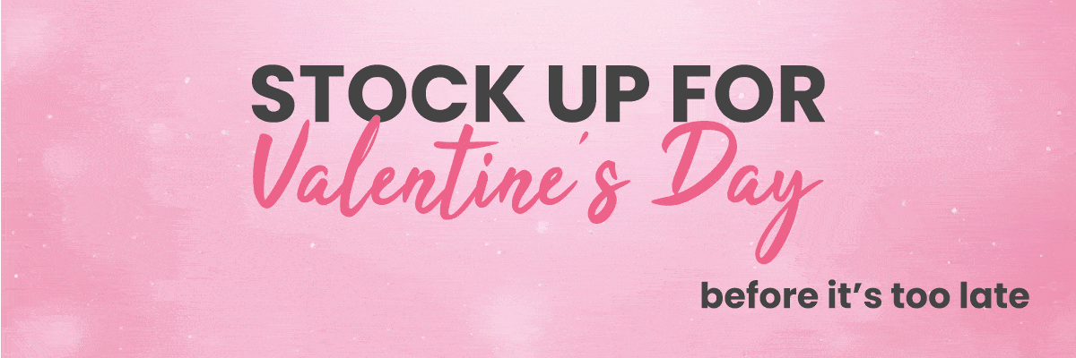 Sotck Up For Valentine's Day