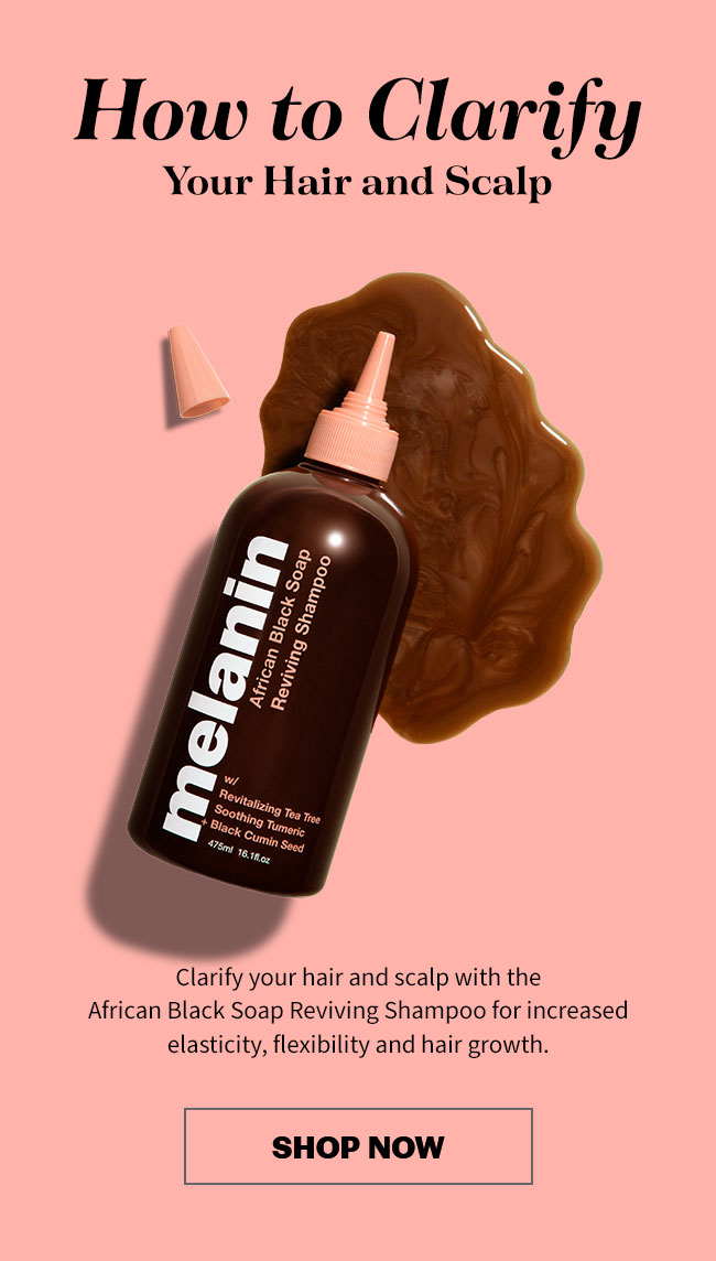 How to clarify your hair & scalp Melanin Haircare