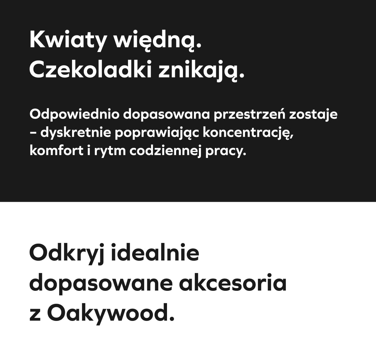 Kwiaty więdną. Czekoladki znikają.  Odpowiednio dopasowana przestrzeń zostaje – dyskretnie poprawiając koncentrację, komfort i rytm codziennej pracy.