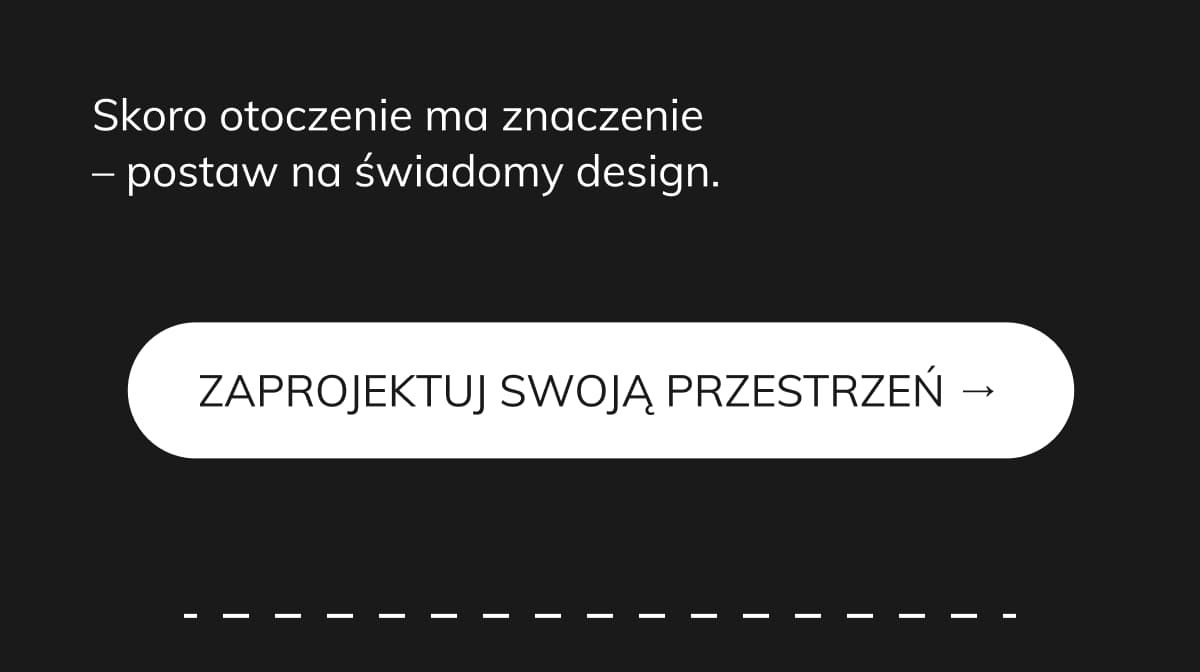 Skoro otoczenie ma znaczenie  – postaw na świadomy design.