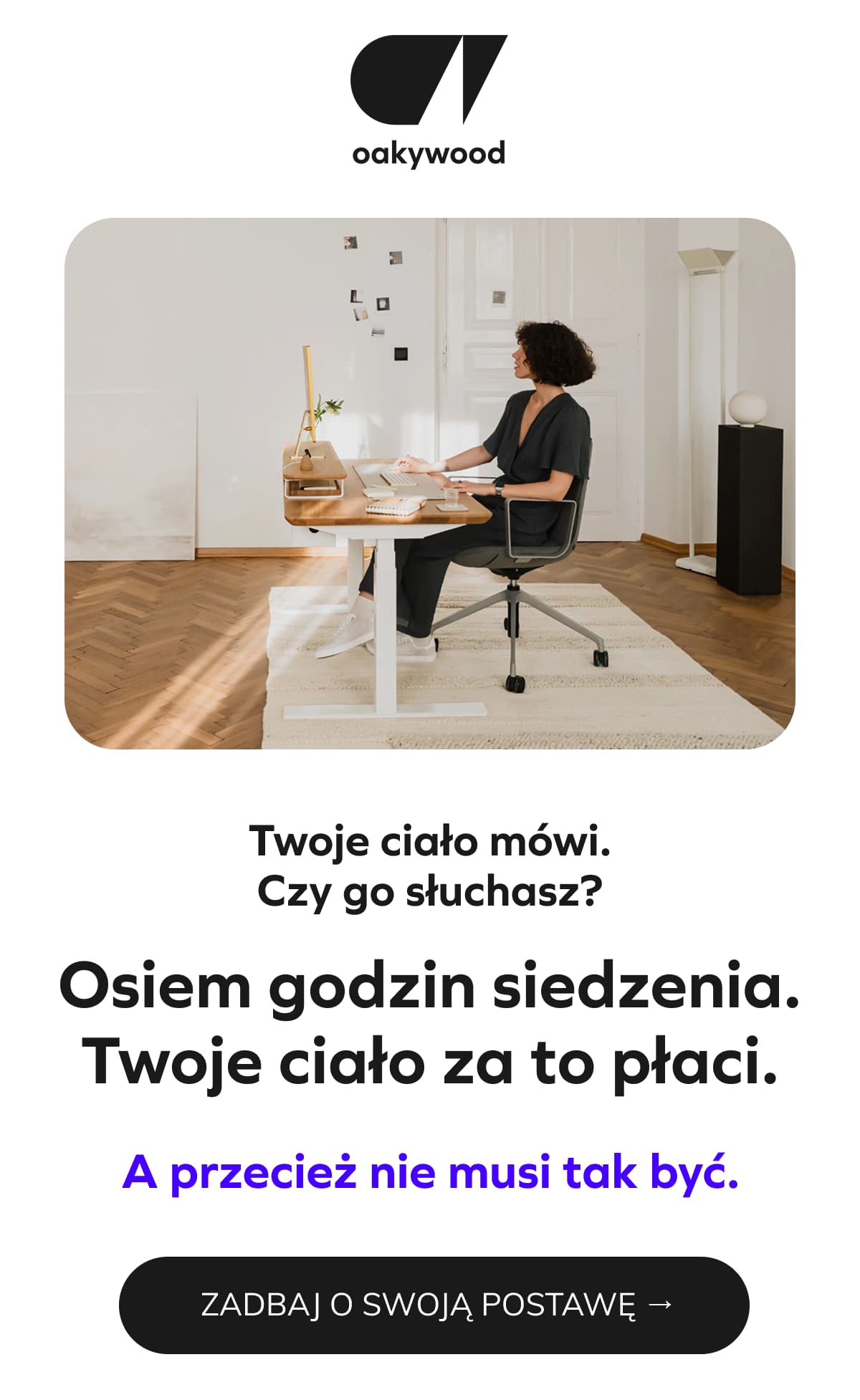   Twoje ciało mówi. Czy go słuchasz? Osiem godzin siedzenia. Twoje ciało za to płaci. A przecież nie musi tak być.