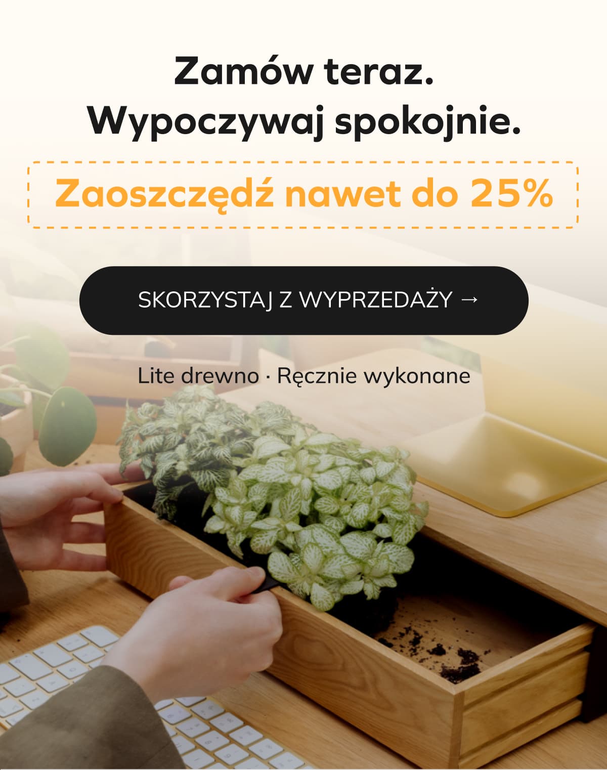 Zamów teraz. Zrelaksuj się. Zaoszczędź nawet do 25%